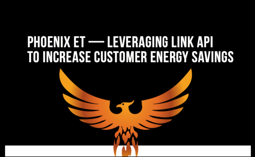 Phoenix ET — Leveraging Link API to Increase Customer Energy Savings